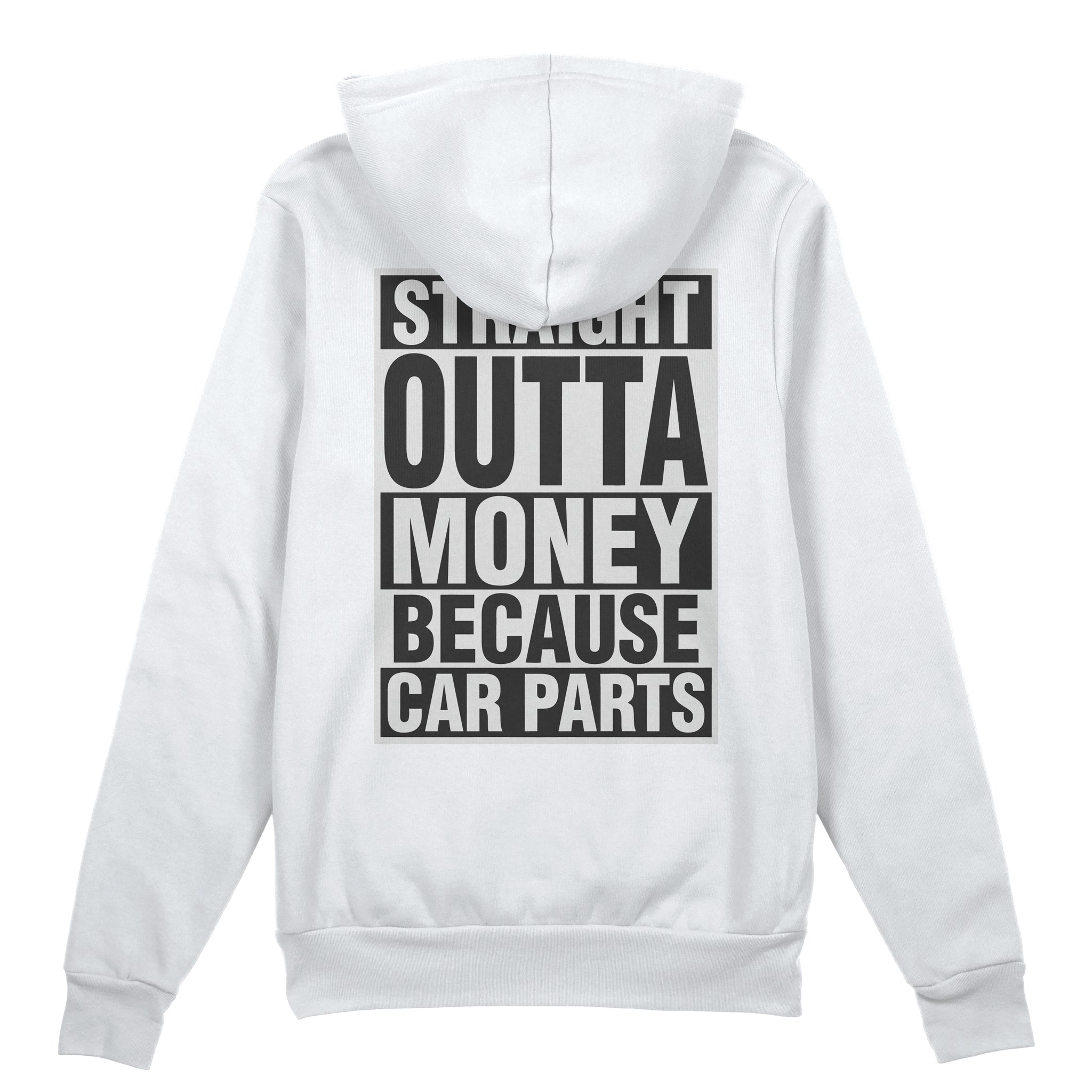 Straight Outta Money Because Car Parts Car Hoodie - White